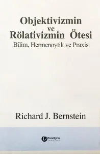 Objektivizmin ve Rölativizmin Ötesi