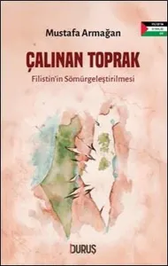 Çalınan Toprak ;Filistin'in Sömürgeleştirilmesi
