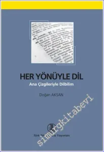 Her Yönüyle Dil: Ana Çizgileriyle Dilbilim -