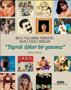 80’li Yıllarda Türkiye: Sazlı Cazlı Sözlük – Yaprak Döker Bir Yanımız