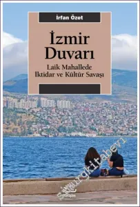 İzmir Duvarı: Laik Mahallede İktidar ve Kültür Savaşı -