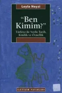 Ben Kimim? : Türkiye'de Sözlü Tarih, Kimlik ve Öznellik