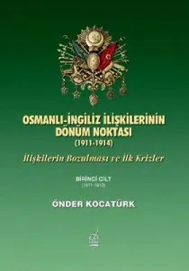 Osmanlı İngiliz İlişkilerinin Dönüm Noktası (1911-1914); İlişkilerin Bozulması ve İlk Krizler