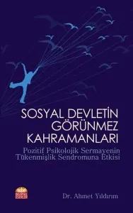 Sosyal Devletin Görünmez Kahramanları; Pozitif Psikolojik Sermayenin Tükenmişlik Sendromuna Etkisi