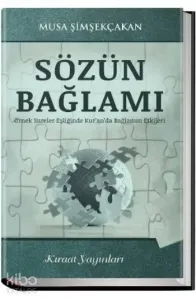 Sözün Bağlamı; Örnek Sureler Eşliğinde Kur'an'da Bağlamın Etkileri