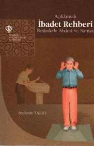Açıklamalı İbadet Rehberi “Resimlerle Abdest ve Namaz”