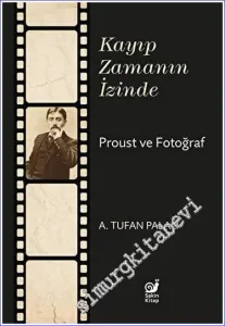 Kayıp Zamanın İzinde Proust ve Fotoğraf -         2023