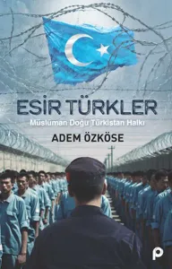 Esir Türkler;Müslüman Doğu Türkistan Halkı