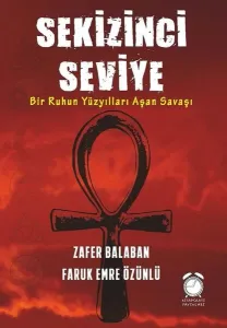 Sekizinci Seviye Bir Ruhun Yüzyılları Aşan Savaşı