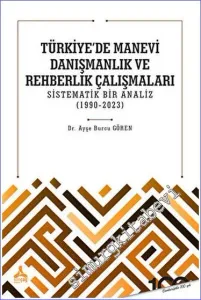 Türkiye'de Manevi Danışmanlık ve Rehberlik Çalışmaları Sistematik Bir Analiz (1990-2023) -        2023