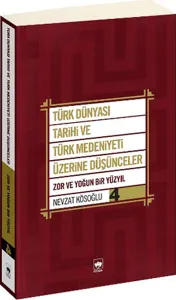 Türk Dünyası Tarihi ve Türk Medeniyeti Üzerine Düşünceler 4; Zor ve Yoğun Bir Yüzyıl