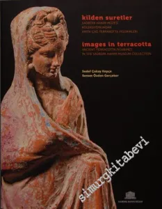 Kilden Suretler: Sadberk Hanım Müzesi Koleksiyonundan Antik Çağ Terrakotta Figürinleri -         2011