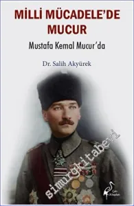 Millî Mücadele’de Mucur - Mustafa Kemal Mucur’da -