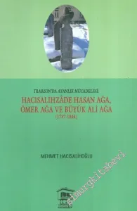 Trabzon'da Ayanlık Mücadelesi : Hacısalihzade Hasan Ağa, Ömer Ağa ve Büyük Ali Ağa 1737 - 1844 -         2014