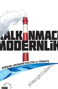 Kalkınmacı Modernlik: Küresel Ekonomi Politik ve Türkiye -