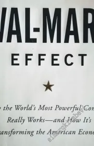 The Wal-Mart Effect: How the World's Most Powerful Company Really Works--and HowIt's Transforming the American Economy -        2006