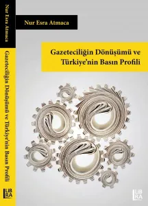 Gazeteciliğin Dönüşümü ve Türkiye'nin Basın Profili Nur Esra Atmaca
