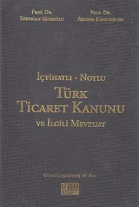 Türk Ticaret Kanunu ve İlgili Mevzuat (İçtihatlı- Notlu)
