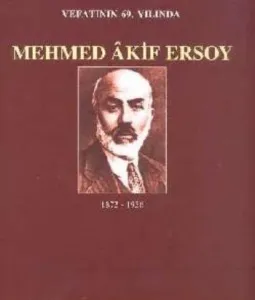 Vefatının 69. Yılında Mehmed Akif Ersoy Vefatının 69. Yılında Mehmed Akif Ersoy