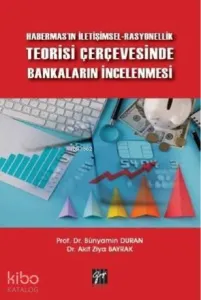 Habermas'ın İletişimsel-Rasyonellik Teorisi Çerçevesinde Bankaların İncelenmesi