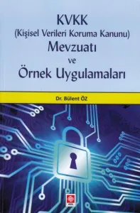 KVKK (Kişisel Verileri Koruma Kanunu) Mevzuatı ve Örnek Uygulamaları