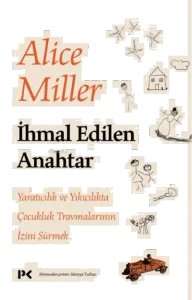 İhmal Edilen Anahtar;Yaratıcılık ve Yıkıcılıkta Çocukluk Travmalarının İzini Sürmek