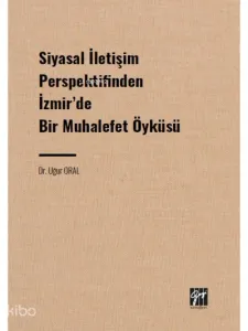 Siyasal İletişim Perspektifinden İzmir' de Bir Muhalefet Öyküsü
