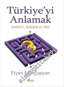 Türkiye'yi Anlamak: Zihniyet, Değişim ve Kriz -