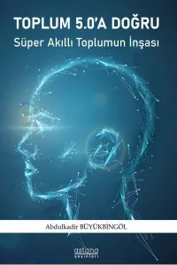 Toplum 5.0 a Doğru ;Süper Akıllı Toplumun İnşası