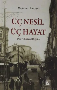 Üç Nesil Üç Hayat Dini ve Kültürel Değişim