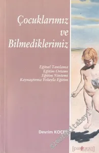Çocuklarımız ve Bilmediklerimiz: Eğitsel Tanımlama - Eğitim Ortamı - Eğitim Yöntemi- Kaynaştırma Yoluyla Eğitim  -        2005