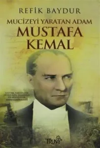 Mucizeyi Yaratan Adam Mustafa Kemal