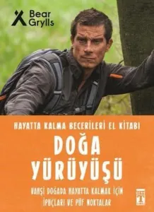Doğa Yürüyüşü - Hayatta Kalma Becerileri El Kitabı 9;Vahşi Doğada Hayatta Kalmak için İpuçları ve Püf Noktaları
