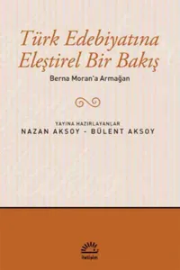 Türk Edebiyatına Eleştirel Bir Bakış; Berna Moran'a Armağan
