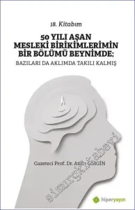 50 Yılı Aşan Mesleki Birikimlerimin Bir Bölümü Beynimde : Bazıları da Aklımda Takılı Kalmış - 18. Kitabım -         2023