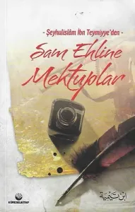 Şeyhulislam İbn Teymiyye'den Şam Ehline Mektuplar