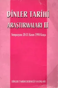 Dinler Tarihi Araştırmaları II - Sempozyum : 20-21 Kasım 1998 Konya