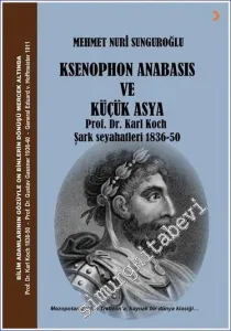 Ksenophon Anabasis ve Küçük Asya - Prof. Dr. Karl Koch Şark Seyahatleri 1836 - 1850 -         2022