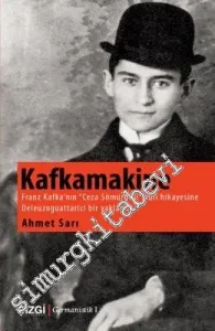Kafkamakine: Franz Kafka'nın ''Ceza Sömürgesi'' Adlı Hikâyesine Deleuzoguattarici Bir Yaklaşım -         2016