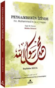 Peygamber’in İzinde - Mekke Dönemi;Hz. Muhammed'in (a.s) Hayatı - Siyer ve Yorum