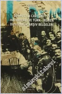 Dobrucalı Cavit Bey'in Hatıraları ve Türk - Romen Diplomatik Arşiv Belgeleri -