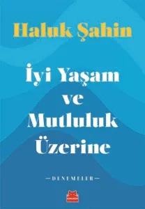 İyi Yaşam ve Mutluluk Üzerine - Denemeler
