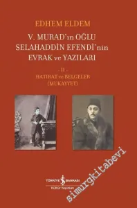 5. Murad'ın Oğlu Selahaddin Efendi'nin Evrak ve Yazıları Cilt 2 - Hatırat ve Belgeler (Mukayyet) -         2021