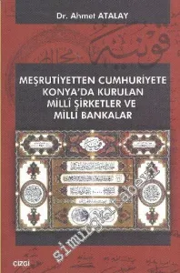 Meşrutiyetten Cumhuriyete Konya'da Kurulan Milli Şirketler ve Milli Bankalar -         2011