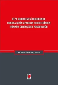 Ceza Muhakemesi Hukukunda Hukuka Kesin Aykırılık Sebeplerinden Hükmün Gerekçeden Yoksunluğu