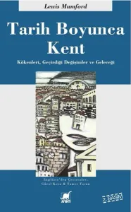 Tarih Boyunca Kent; Kökenleri, Geçirdiği Dönüşümler ve Geleceği