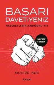 Başarı Davetiyeniz;Mazeretlerin Kabuğunu Kır