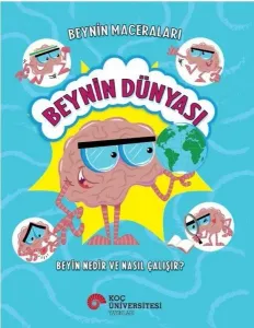 Beynin Dünyası - Beyin Nedir ve Nasıl Çalışır? Beynin Maceraları