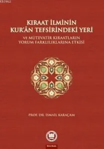 Kıraat İlminin Kuran Tefsirindeki Yeri ve Mütevatir Kıraatların Yorum Farklılıklarına Etkisi