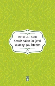Sensiz Kalan Bu Şehri Yakmayı Çok İstedim